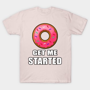 Donut get me started T-Shirt